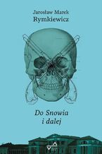 Okładka - Do Snowia i dalej - Jarosław Marek Rymkiewicz