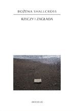 Okładka - Rzeczy i Zagłada - Bożena Shallcross