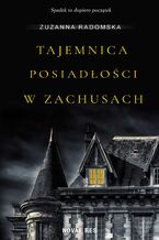 Okładka - Tajemnica posiadłości w Zachusach - Zuzanna Radomska