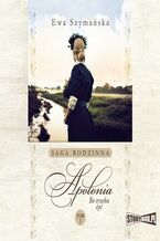 Okładka - Bo trzeba żyć. Tom 1. Apolonia - Ewa Szymańska