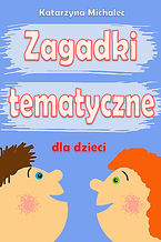 Okładka - Zagadki tematyczne dla dzieci - Katarzyna Michalec