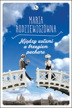 Okładka - Między ustami a brzegiem pucharu - Maria Rodziewiczówna
