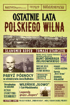 Okładka - Ostatnie lata polskiego Wilna - Sławomir Koper, Tomasz Stańczyk