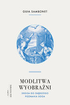 Okładka - Modlitwa wyobraźni. Droga do głębszego poznania Boga - Guia Sambonet