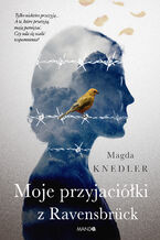 Okładka - Moje przyjaciółki z Ravensbrück - Magda Knedler