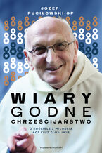 Okładka - Wiarygodne chrześcijaństwo. O Kościele z miłością acz ciut złośliwie - Józef Puciłowski OP