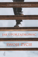Okładka - Jak uporządkować swoje życie - Carlo Maria Martini SJ