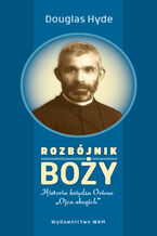 Okładka - Rozbójnik Boży. Historia księdza Orione Ojca ubogich - Douglas Hyde