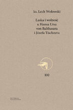 Okładka - Łaska i wolność u Hansa Ursa von Balthasara i Józefa Tischnera - Lech Wołowski