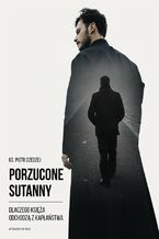 Okładka - Porzucone sutanny. Dlaczego księża odchodzą z kapłaństwa - Piotr Dzedzej