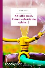 Okładka - X (Tylko treść, która z całością się splata...) - Adam Asnyk