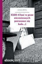 Okładka - XXIII (Choć w praw niezmiennych poruszasz się kole...) - Adam Asnyk