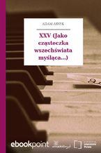 Okładka - XXV (Jako cząsteczka wszechświata myśląca...) - Adam Asnyk