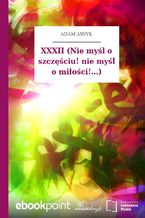 Okładka - XXXII (Nie myśl o szczęściu! nie myśl o miłości!...) - Adam Asnyk