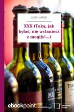 Okładka - XXX (Taką, jak byłaś, nie wstaniesz z mogiły!...) - Adam Asnyk