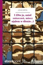 Okładka - I (Oto ja, anioł zniszczeń, miecz ująłem w dłonie...) - Adam Asnyk