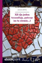 Okładka - XII (Ja jeden tryumfuję, patrząc na tę ziemię...) - Adam Asnyk