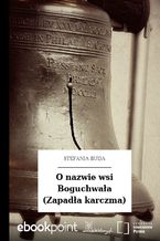 Okładka - O nazwie wsi Boguchwała (Zapadła karczma) - Stefania Buda