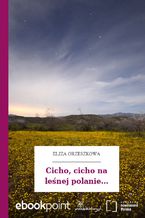 Okładka - Cicho, cicho na leśnej polanie - Eliza Orzeszkowa