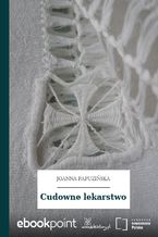 Okładka - Cudowne lekarstwo - Joanna Papuzińska
