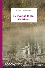 Okładka - IV (A choć ty się, ziemio...) - Maria Konopnicka