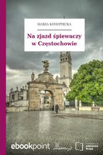 Okładka - Na zjazd śpiewaczy w Częstochowie - Maria Konopnicka