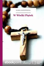 Okładka - W Wielki Piątek - Maria Konopnicka