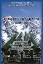 Okładka - Konflikt kaukaski w 2008 roku - red. nauk. Robert Potocki, Marcin Domagała, Przemysław Sieradzan