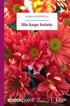Okładka - Dla kogo kwiaty - Maria Konopnicka