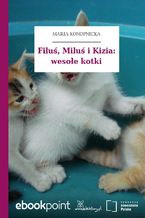 Okładka - Filuś, Miluś i Kizia: wesołe kotki - Maria Konopnicka
