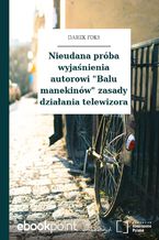 Okładka - Nieudana próba wyjaśnienia autorowi "Balu manekinów" zasady działania telewizora - Darek Foks