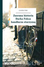 Okładka - Zasrana historia Darka Foksa handlarza starzyzną - Darek Foks