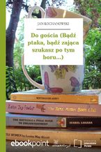 Okładka - Do gościa (Bądź ptaka, bądź zająca szukasz po tym boru...) - Jan Kochanowski
