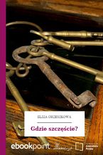 Okładka - Gdzie szczęście? - Eliza Orzeszkowa