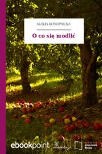 Okładka - O co się modlić - Maria Konopnicka