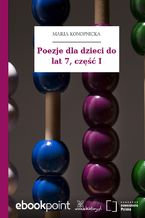 Okładka - Poezje dla dzieci do lat 7, część I - Maria Konopnicka