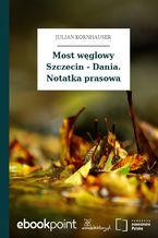 Okładka - Most węglowy Szczecin - Dania. Notatka prasowa - Julian Kornhauser