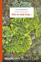 Okładka - Gdy tu mój trup - Adam Mickiewicz