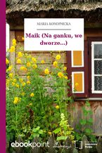 Okładka - Maik (Na ganku, we dworze...) - Maria Konopnicka