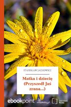 Okładka - Matka i dziecię (Przyszedł Jaś zrana...) - Stanisław Jachowicz
