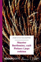 Okładka - Mayster Bartłomiey, czyli Piekarz i jego rodzina - Józef Ignacy Kraszewski