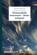 Okładka - [Somnambóle fantomowe - Motto wstępne] - Joanna Mueller
