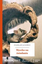 Okładka - Myszka na śniadaniu - Stanisław Jachowicz