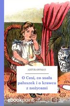 Okładka - O Cesi, co ssała paluszek i o krawcu z nożycami - Artur Oppman