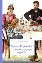 Okładka - O panu Kręcickim i o smutnym jego wypadku - Artur Oppman