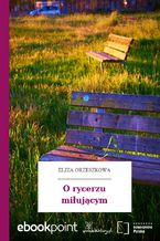 Okładka - O rycerzu miłującym - Eliza Orzeszkowa