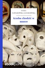 Okładka - trzeba chodzić w masce - Maria Pawlikowska-Jasnorzewska