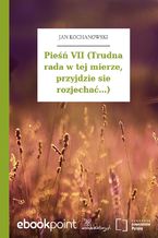 Okładka - Pieśń VII (Trudna rada w tej mierze, przyjdzie sie rozjechać...) - Jan Kochanowski