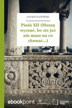 Okładka - Pieśń XII (Muszę wyznać, bo sie już nie masz na co chować...) - Jan Kochanowski