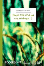 Okładka - Pieśń XIX (Żal mi cię, niebogo...) - Jan Kochanowski